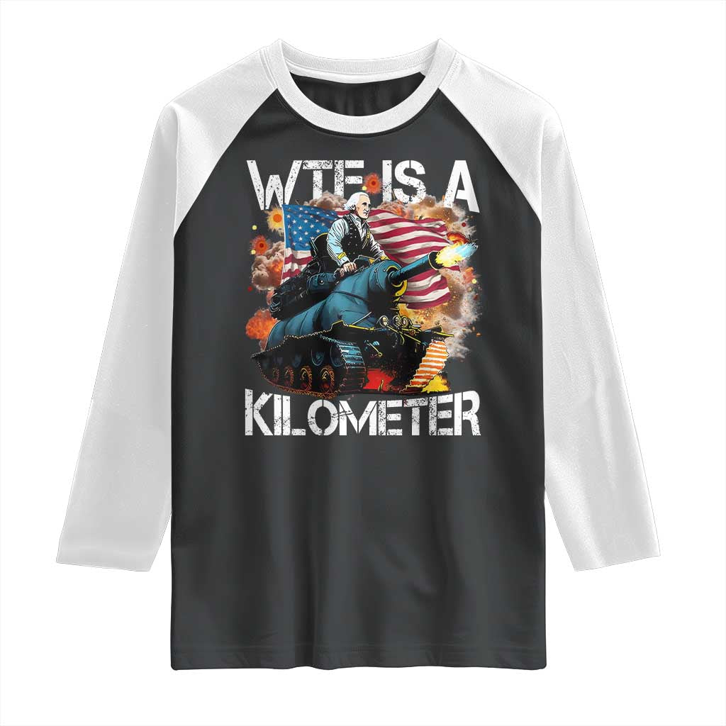 Funny WTF Is A Kilometer Raglan Shirt Patriotic American Freedom George Washington TS11 Black White Print Your Wear