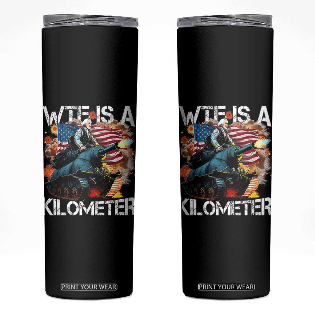 Funny WTF Is A Kilometer Skinny Tumbler Patriotic American Freedom George Washington TS11 Black Print Your Wear