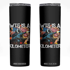 Funny WTF Is A Kilometer Skinny Tumbler Patriotic American Freedom George Washington TS11 Black Print Your Wear