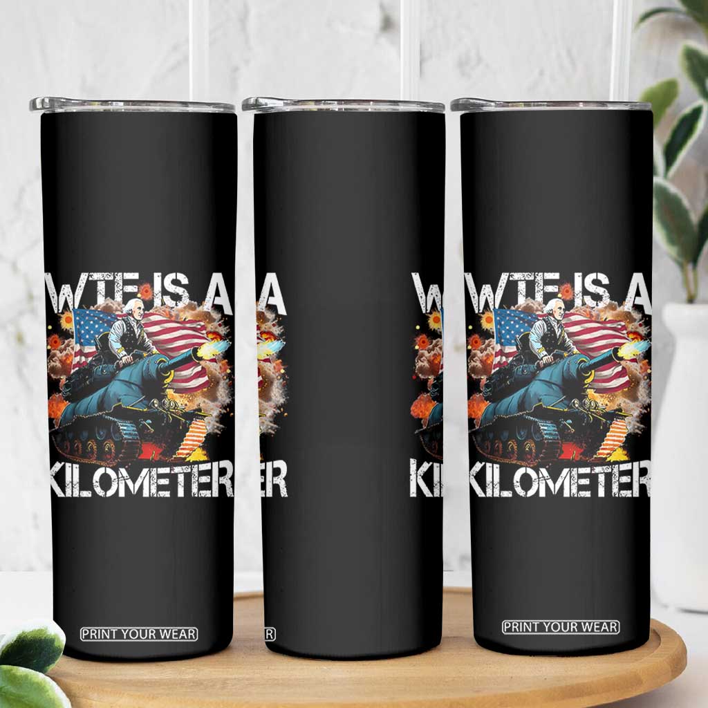 Funny WTF Is A Kilometer Skinny Tumbler Patriotic American Freedom George Washington TS11 Print Your Wear