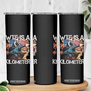 Funny WTF Is A Kilometer Skinny Tumbler Patriotic American Freedom George Washington TS11 Print Your Wear