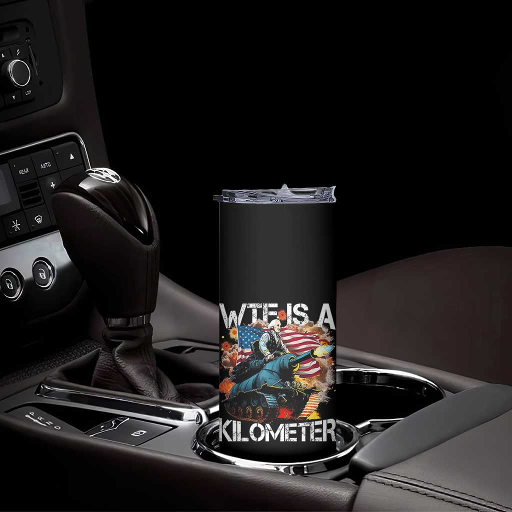 Funny WTF Is A Kilometer Skinny Tumbler Patriotic American Freedom George Washington TS11 Print Your Wear