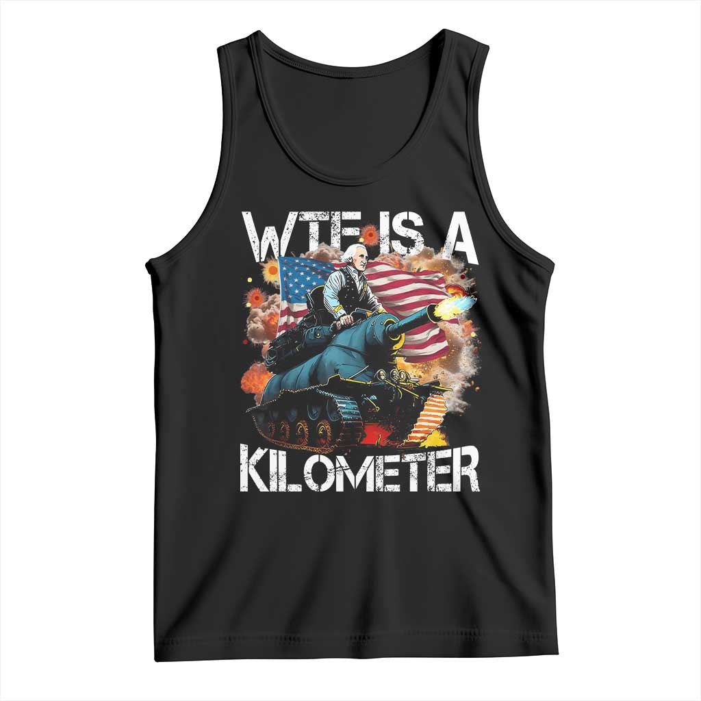 Funny WTF Is A Kilometer Tank Top Patriotic American Freedom George Washington TS11 Black Print Your Wear