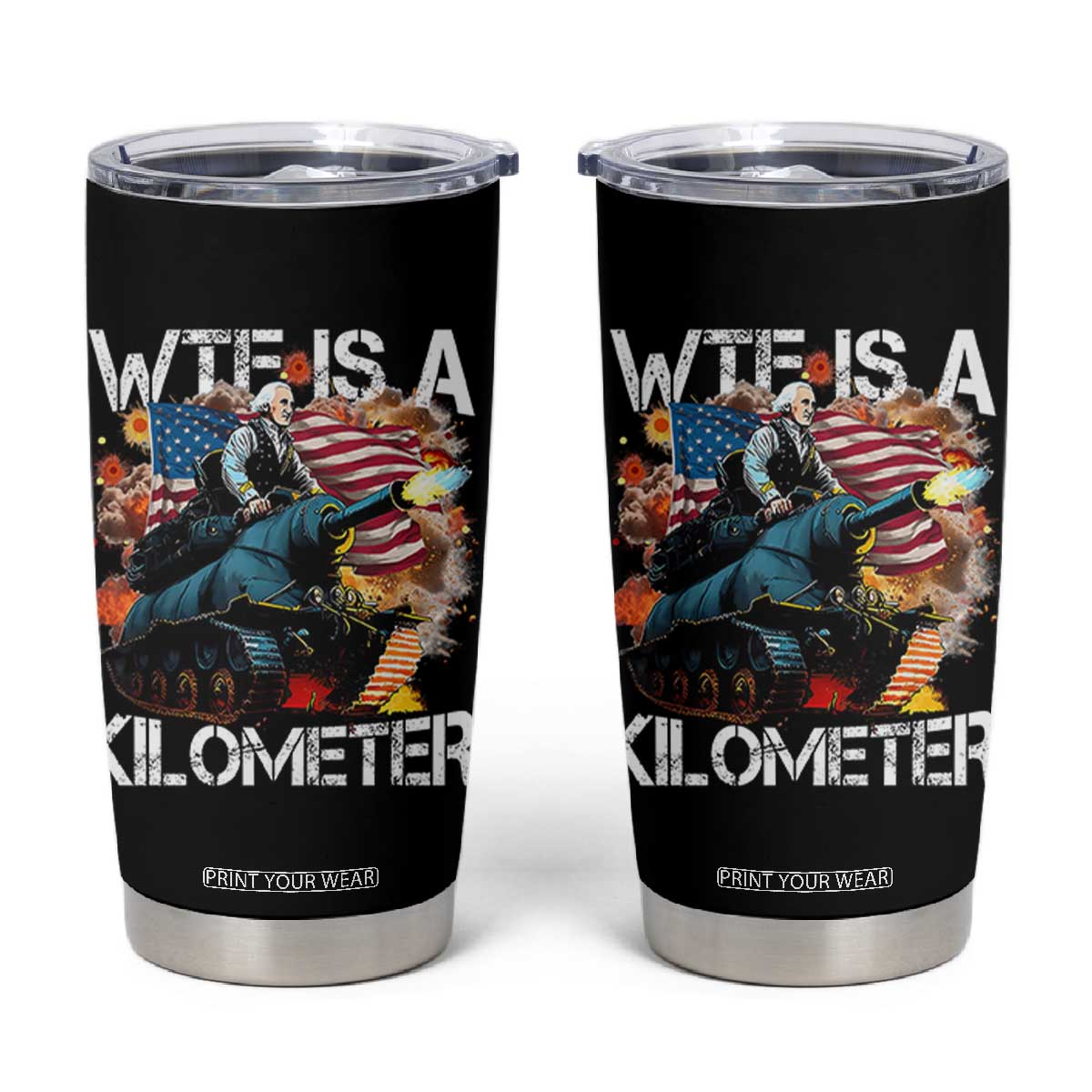Funny WTF Is A Kilometer Tumbler Cup Patriotic American Freedom George Washington TS11 Black Print Your Wear