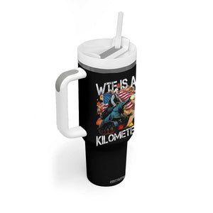 Funny WTF Is A Kilometer Tumbler With Handle Patriotic American Freedom George Washington TS11 Print Your Wear