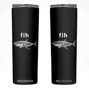 Funny Fih Shark Misspelled Fish Meme Skinny Tumbler Great White Shark Lover