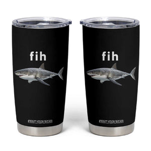Funny Fih Shark Misspelled Fish Meme Tumbler Cup Great White Shark Lover
