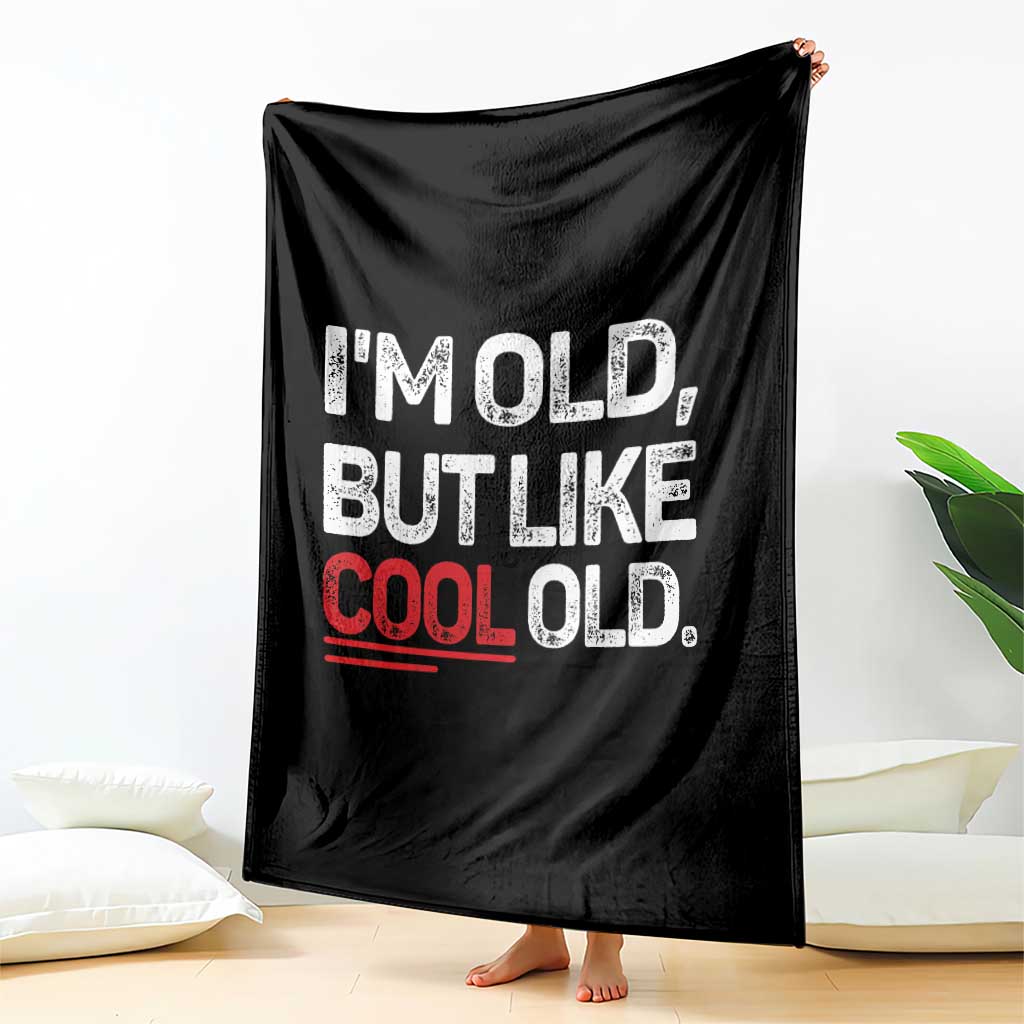 Funny I Am Old But Like Cool Old Throw Blanket Old People Sarcastic Jokes TS11 Print Your Wear