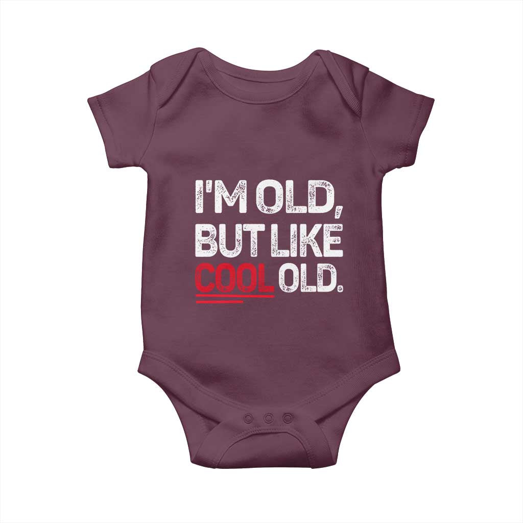 Funny I Am Old But Like Cool Old Baby Onesie Old People Sarcastic Jokes TS11 Maroon Print Your Wear