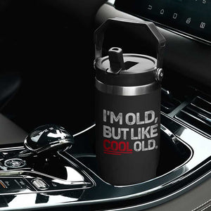 Funny I Am Old But Like Cool Old Flip Straw Tumbler Old People Sarcastic Jokes TS11 Print Your Wear