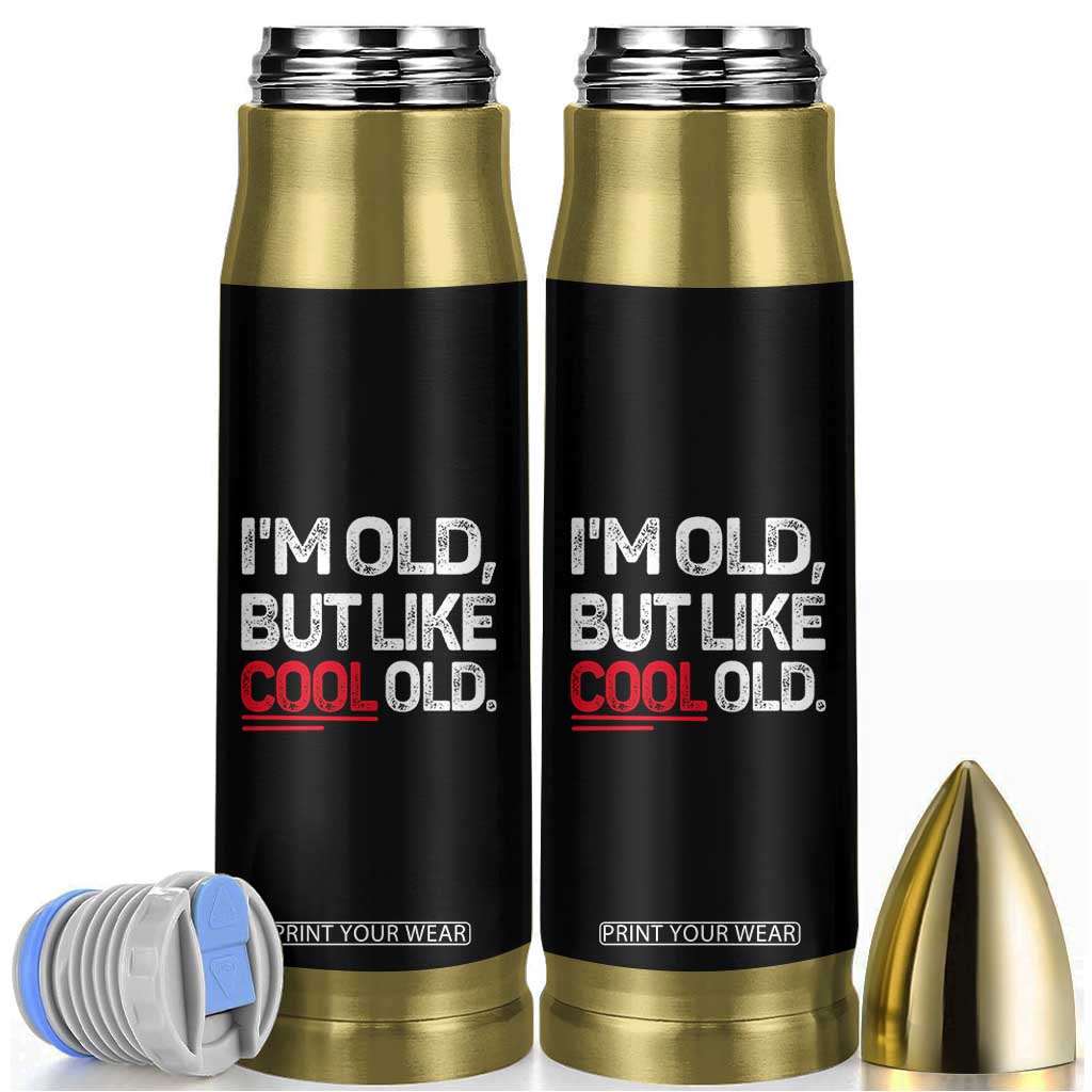 Funny I Am Old But Like Cool Old Bullet Tumbler Old People Sarcastic Jokes TS11 Black Print Your Wear