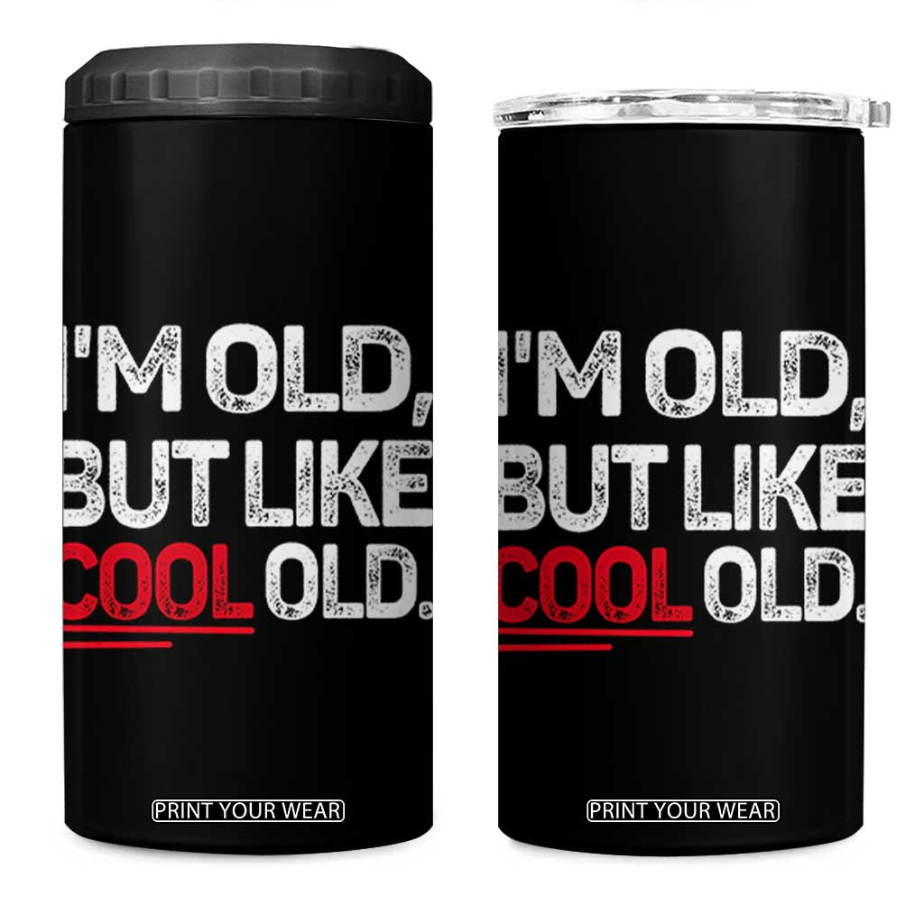 Funny I Am Old But Like Cool Old 4 in 1 Can Cooler Tumbler Old People Sarcastic Jokes TS11 One Size: 16 oz Black Print Your Wear