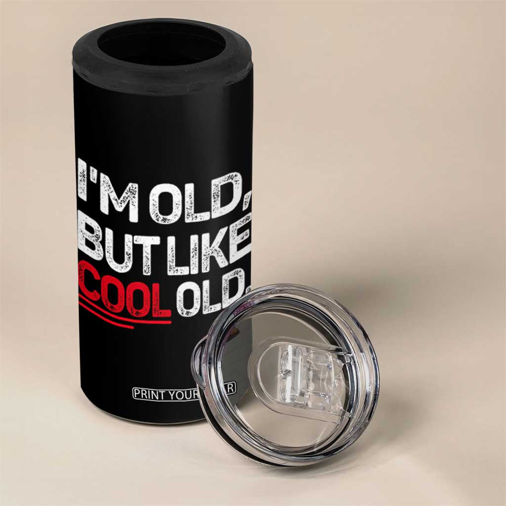 Funny I Am Old But Like Cool Old 4 in 1 Can Cooler Tumbler Old People Sarcastic Jokes TS11 Print Your Wear