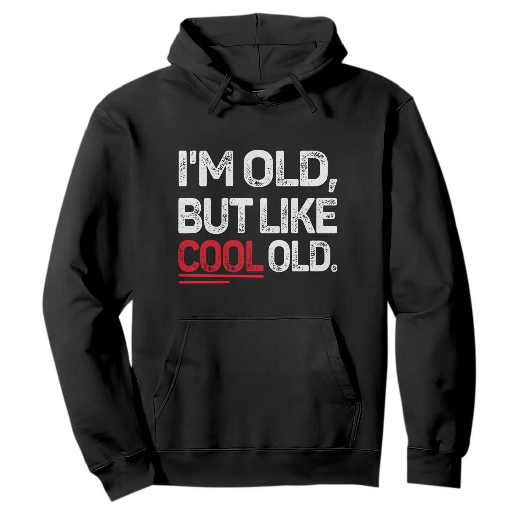 Funny I Am Old But Like Cool Old Hoodie Old People Sarcastic Jokes TS11 Black Print Your Wear