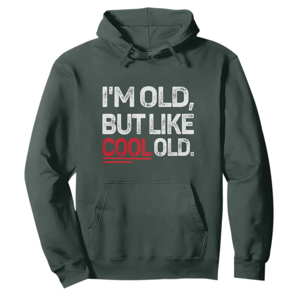 Funny I Am Old But Like Cool Old Hoodie Old People Sarcastic Jokes TS11 Dark Forest Green Print Your Wear