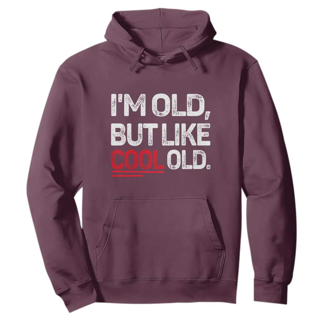 Funny I Am Old But Like Cool Old Hoodie Old People Sarcastic Jokes TS11 Maroon Print Your Wear