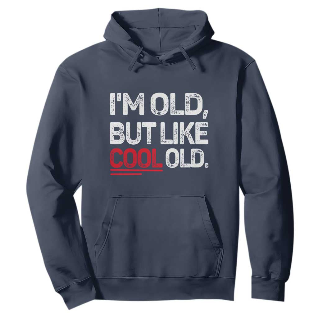 Funny I Am Old But Like Cool Old Hoodie Old People Sarcastic Jokes TS11 Navy Print Your Wear