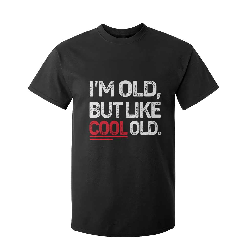 Funny I Am Old But Like Cool Old T Shirt For Kid Old People Sarcastic Jokes TS11 Black Print Your Wear
