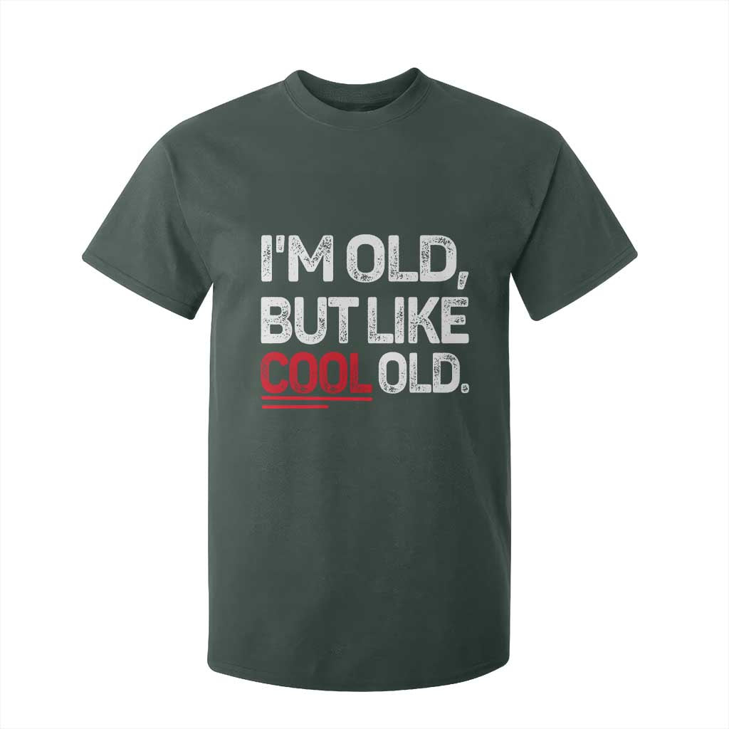 Funny I Am Old But Like Cool Old T Shirt For Kid Old People Sarcastic Jokes TS11 Dark Forest Green Print Your Wear