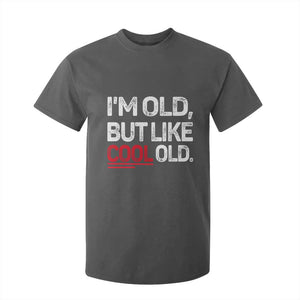 Funny I Am Old But Like Cool Old T Shirt For Kid Old People Sarcastic Jokes TS11 Dark Heather Print Your Wear