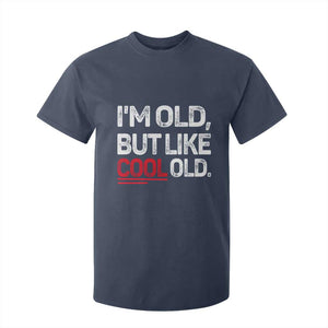 Funny I Am Old But Like Cool Old T Shirt For Kid Old People Sarcastic Jokes TS11 Navy Print Your Wear