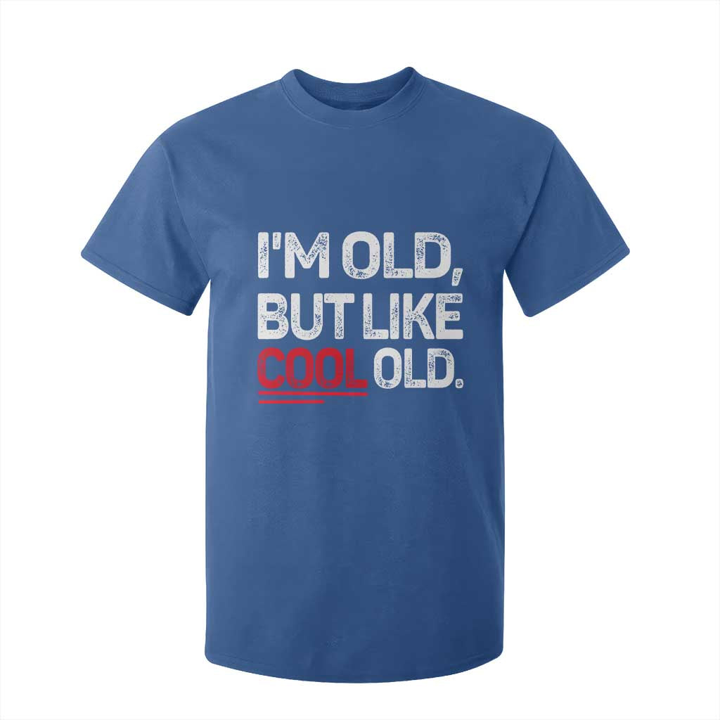 Funny I Am Old But Like Cool Old T Shirt For Kid Old People Sarcastic Jokes TS11 Royal Blue Print Your Wear
