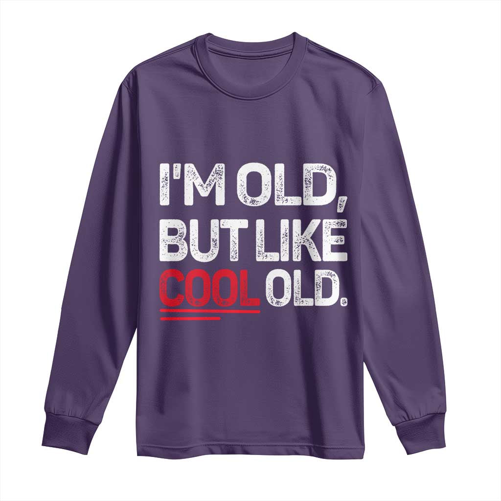 Funny I Am Old But Like Cool Old Long Sleeve Shirt Old People Sarcastic Jokes TS11 Purple Print Your Wear