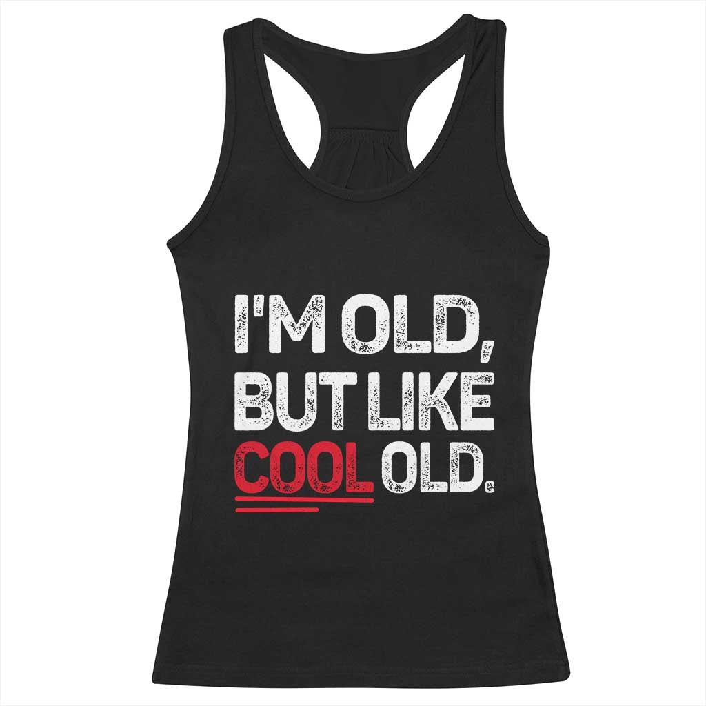Funny I Am Old But Like Cool Old Racerback Tank Top Old People Sarcastic Jokes TS11 Black Print Your Wear