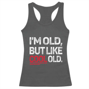 Funny I Am Old But Like Cool Old Racerback Tank Top Old People Sarcastic Jokes TS11 Dark Heather Print Your Wear
