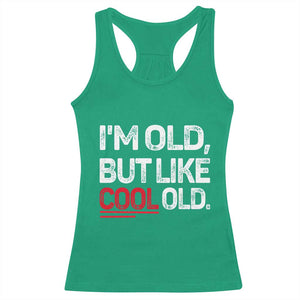 Funny I Am Old But Like Cool Old Racerback Tank Top Old People Sarcastic Jokes TS11 Irish Green Print Your Wear