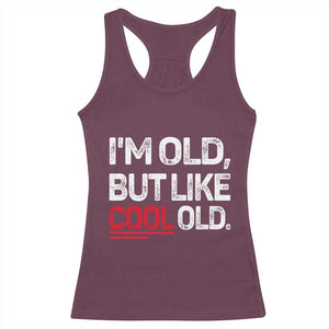 Funny I Am Old But Like Cool Old Racerback Tank Top Old People Sarcastic Jokes TS11 Maroon Print Your Wear