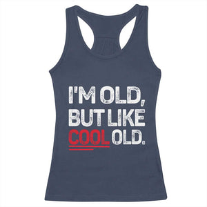 Funny I Am Old But Like Cool Old Racerback Tank Top Old People Sarcastic Jokes TS11 Navy Print Your Wear
