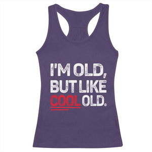Funny I Am Old But Like Cool Old Racerback Tank Top Old People Sarcastic Jokes TS11 Purple Print Your Wear