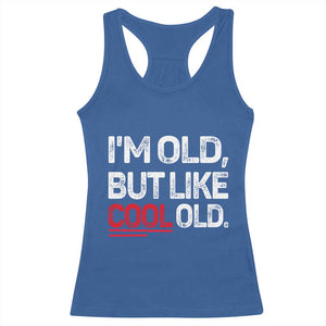 Funny I Am Old But Like Cool Old Racerback Tank Top Old People Sarcastic Jokes TS11 Royal Blue Print Your Wear