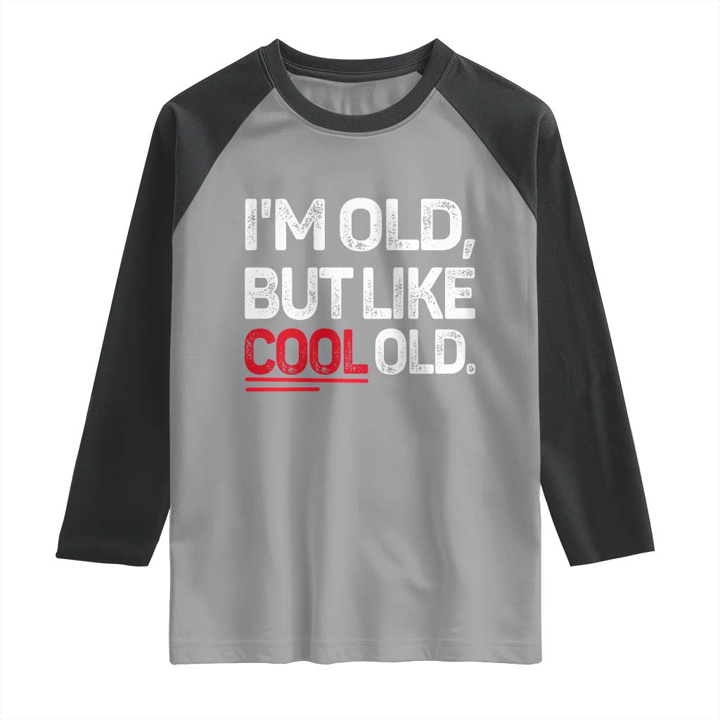 Funny I Am Old But Like Cool Old Raglan Shirt Old People Sarcastic Jokes TS11 Sport Gray Black Print Your Wear