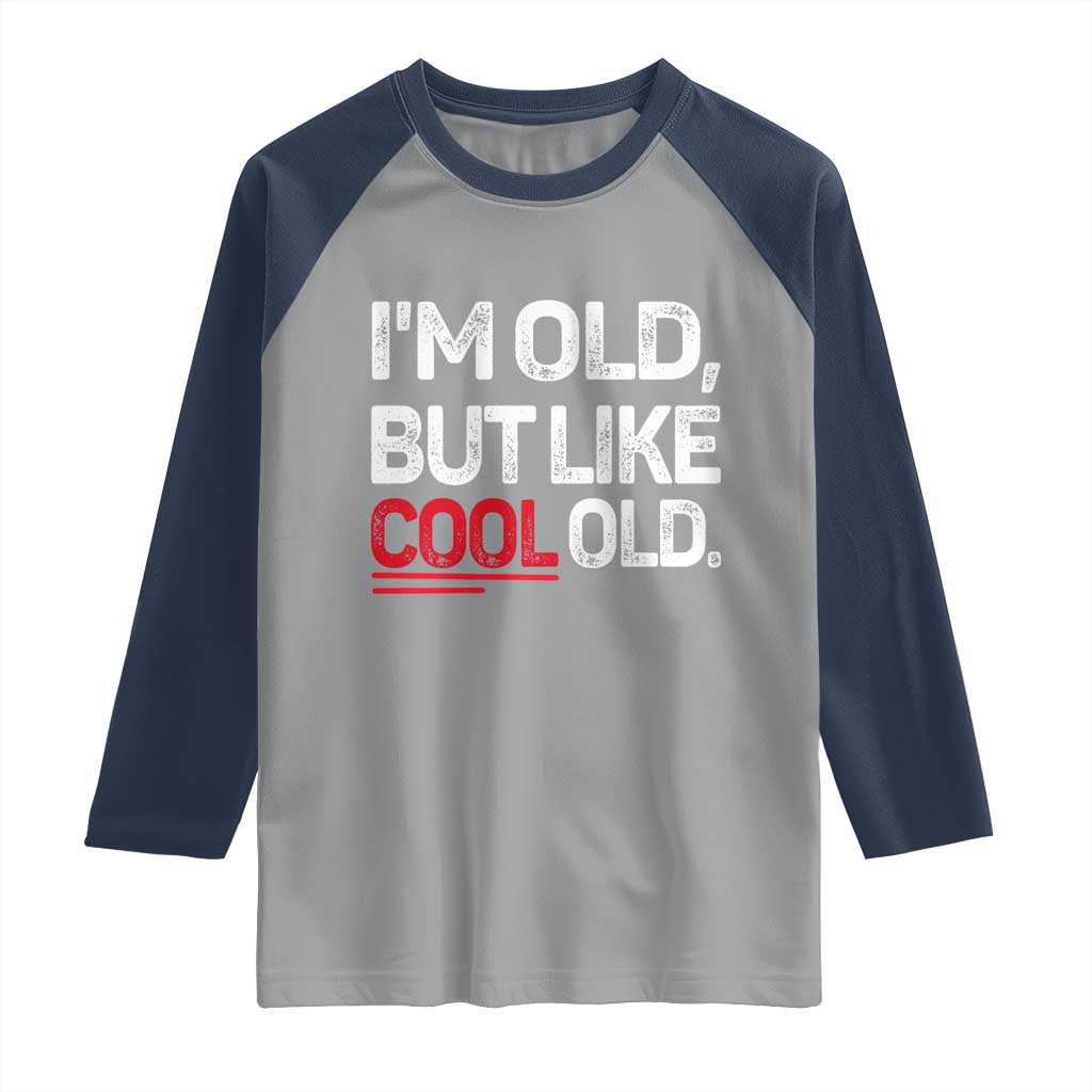 Funny I Am Old But Like Cool Old Raglan Shirt Old People Sarcastic Jokes TS11 Sport Gray Navy Print Your Wear