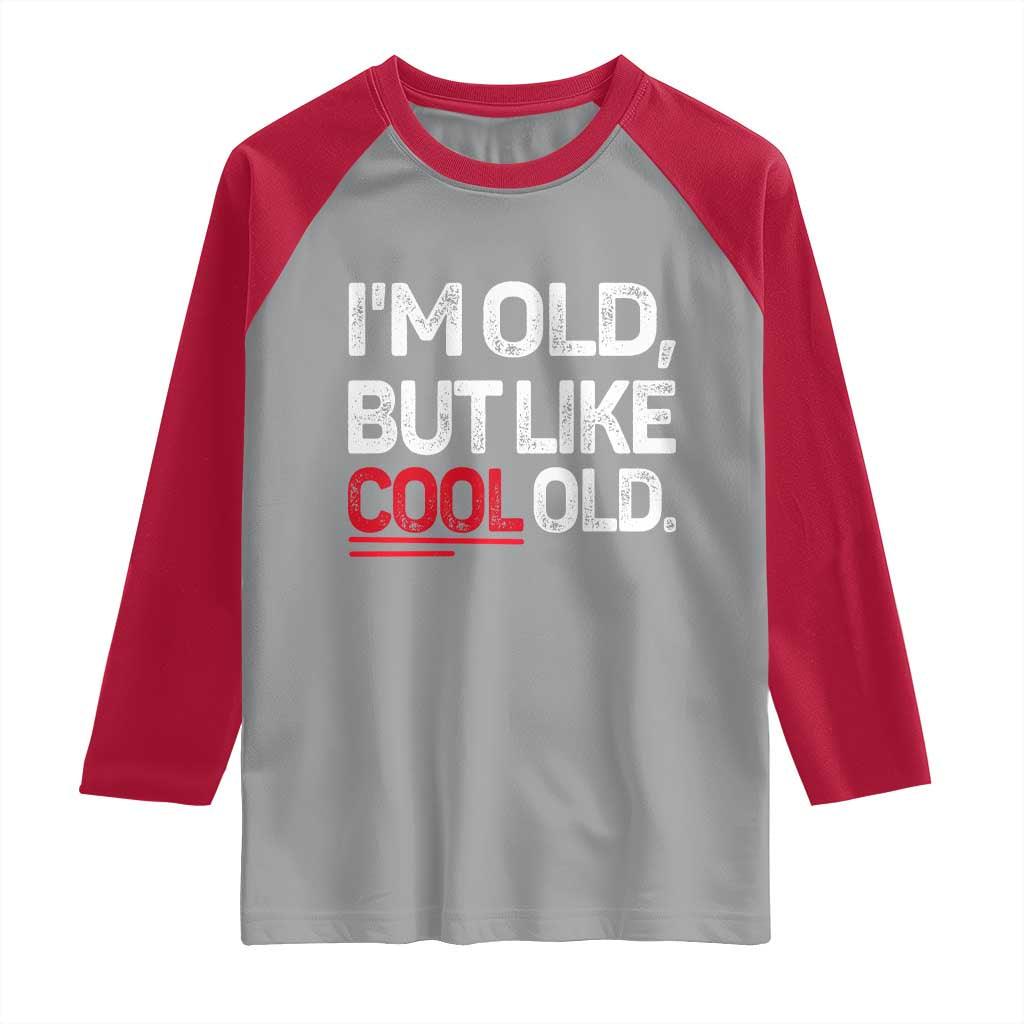 Funny I Am Old But Like Cool Old Raglan Shirt Old People Sarcastic Jokes TS11 Sport Gray Red Print Your Wear
