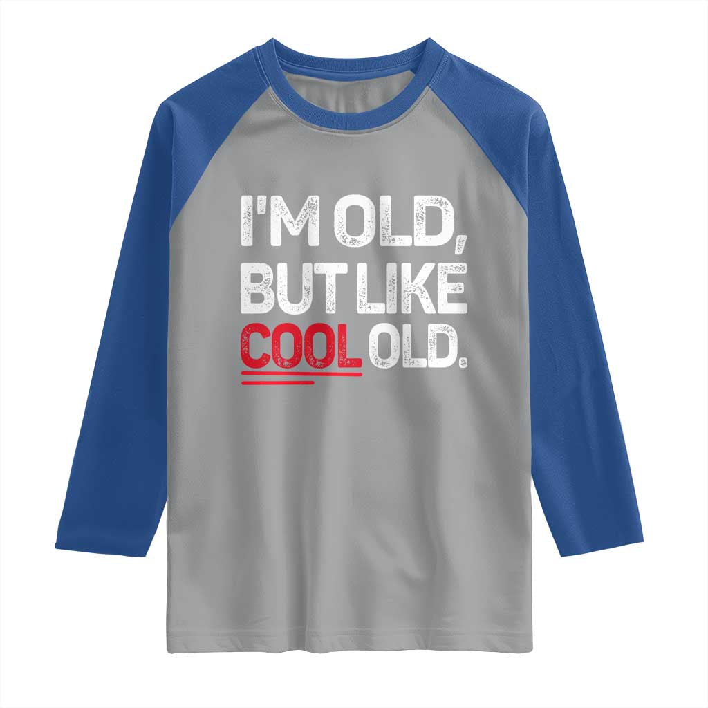 Funny I Am Old But Like Cool Old Raglan Shirt Old People Sarcastic Jokes TS11 Sport Gray Royal Print Your Wear
