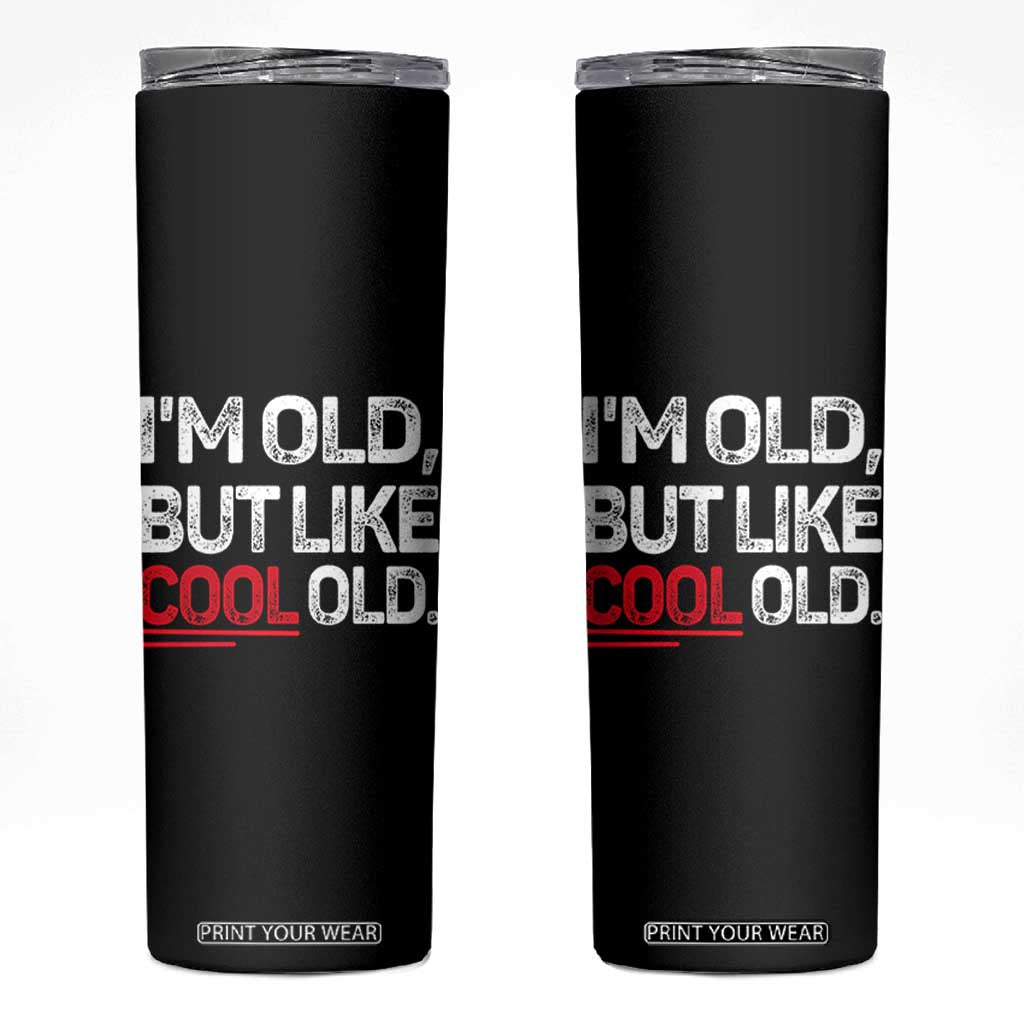 Funny I Am Old But Like Cool Old Skinny Tumbler Old People Sarcastic Jokes TS11 Black Print Your Wear