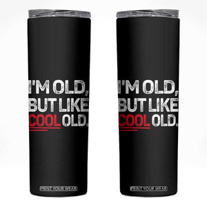 Funny I Am Old But Like Cool Old Skinny Tumbler Old People Sarcastic Jokes TS11 Black Print Your Wear