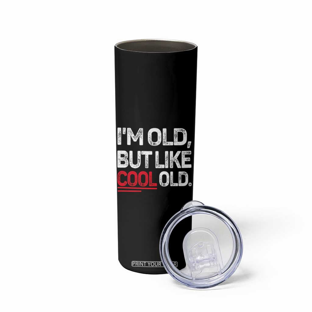 Funny I Am Old But Like Cool Old Skinny Tumbler Old People Sarcastic Jokes TS11 Print Your Wear
