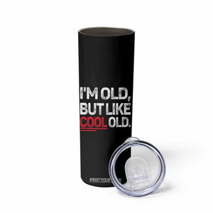 Funny I Am Old But Like Cool Old Skinny Tumbler Old People Sarcastic Jokes TS11 Print Your Wear
