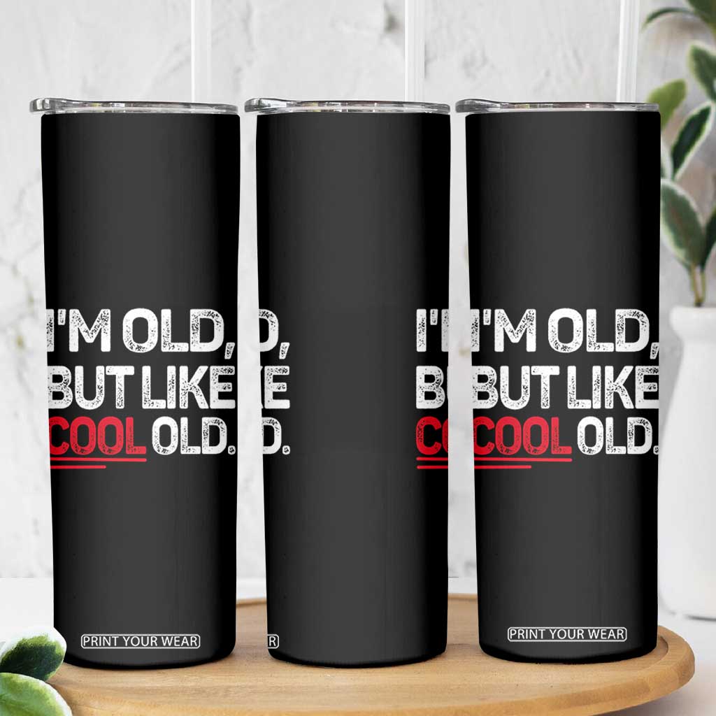 Funny I Am Old But Like Cool Old Skinny Tumbler Old People Sarcastic Jokes TS11 Print Your Wear