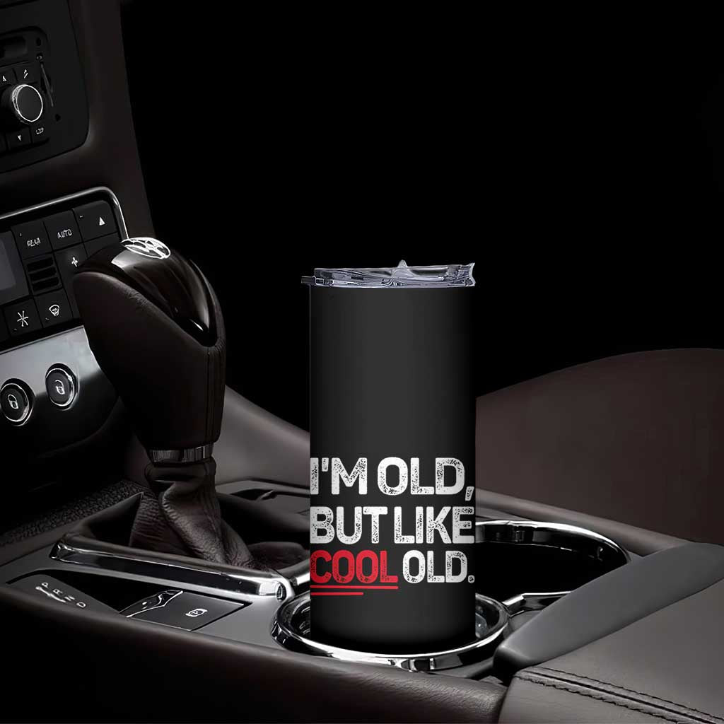 Funny I Am Old But Like Cool Old Skinny Tumbler Old People Sarcastic Jokes TS11 Print Your Wear
