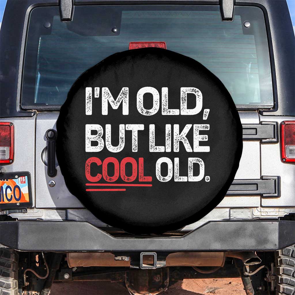 Funny I Am Old But Like Cool Old Spare Tire Cover Old People Sarcastic Jokes TS11 No hole Black Print Your Wear