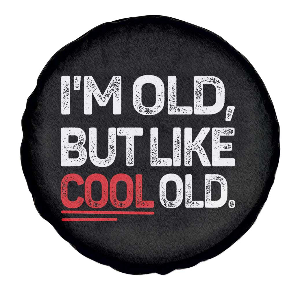Funny I Am Old But Like Cool Old Spare Tire Cover Old People Sarcastic Jokes TS11 Print Your Wear