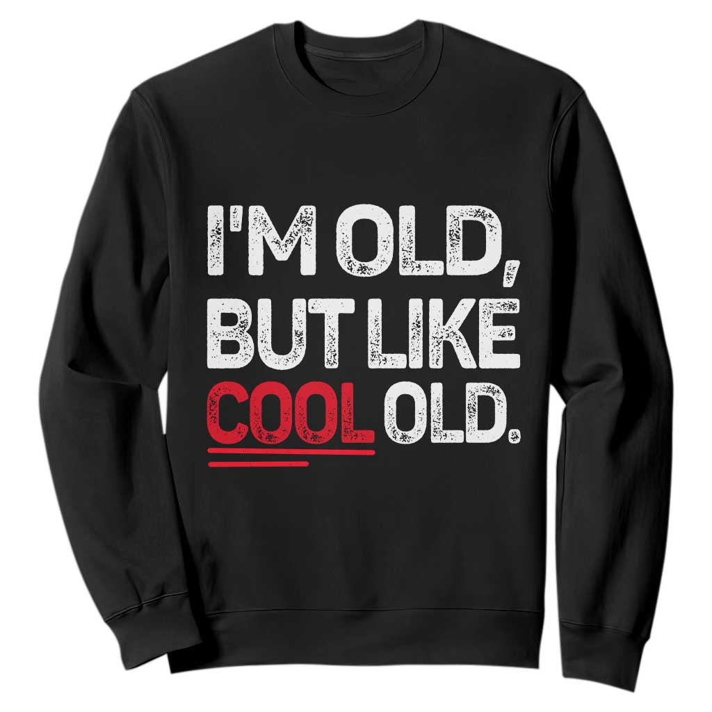 Funny I Am Old But Like Cool Old Sweatshirt Old People Sarcastic Jokes TS11 Black Print Your Wear