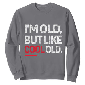 Funny I Am Old But Like Cool Old Sweatshirt Old People Sarcastic Jokes TS11 Charcoal Print Your Wear