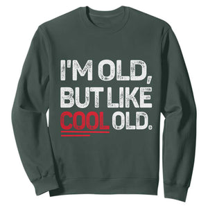 Funny I Am Old But Like Cool Old Sweatshirt Old People Sarcastic Jokes TS11 Dark Forest Green Print Your Wear