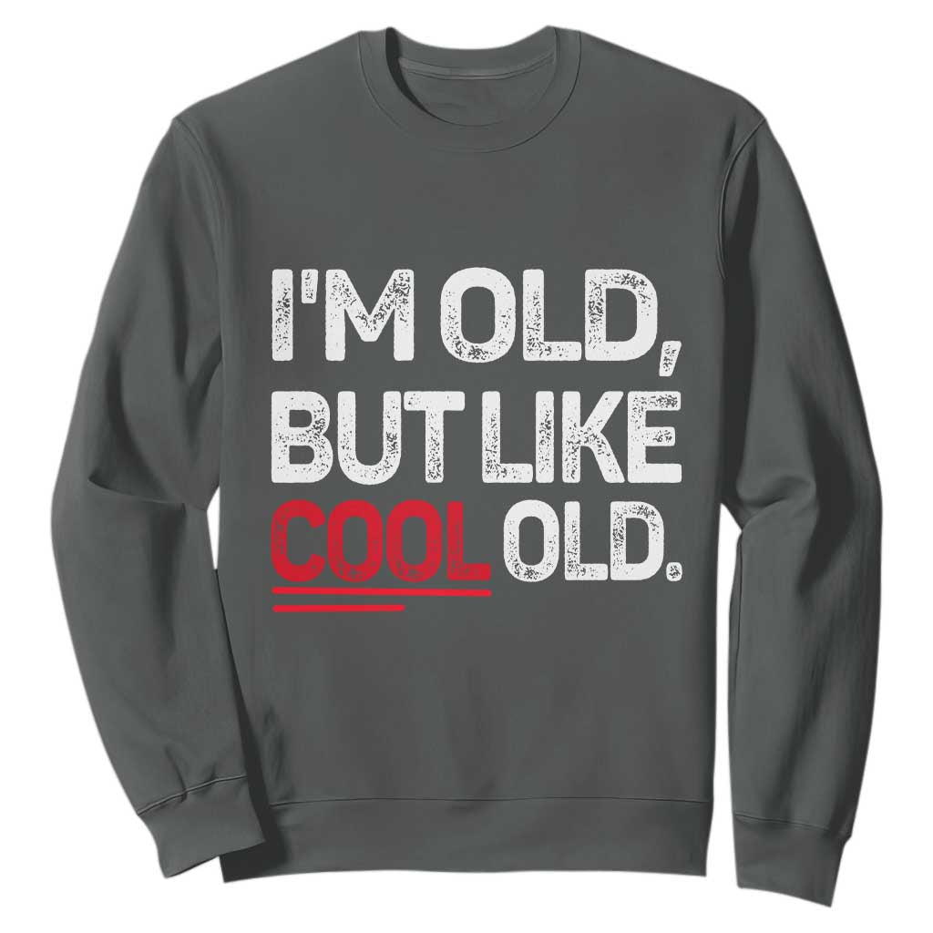 Funny I Am Old But Like Cool Old Sweatshirt Old People Sarcastic Jokes TS11 Dark Heather Print Your Wear